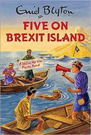 Five on Brexit Island (Enid Blyton for Grown Ups)