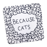 Coaster - Because Cats